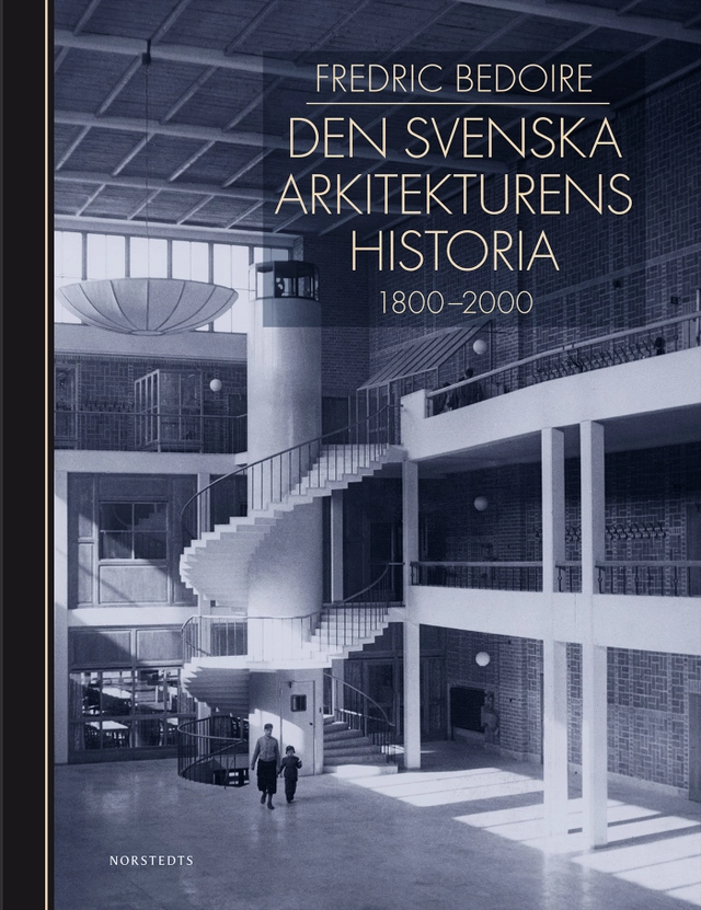Den svenska arkitekturens historia 1800-2000; Fredric Bedoire, Stockholms Byggnadsförening, Kungl. Konsthögskolan; 2015