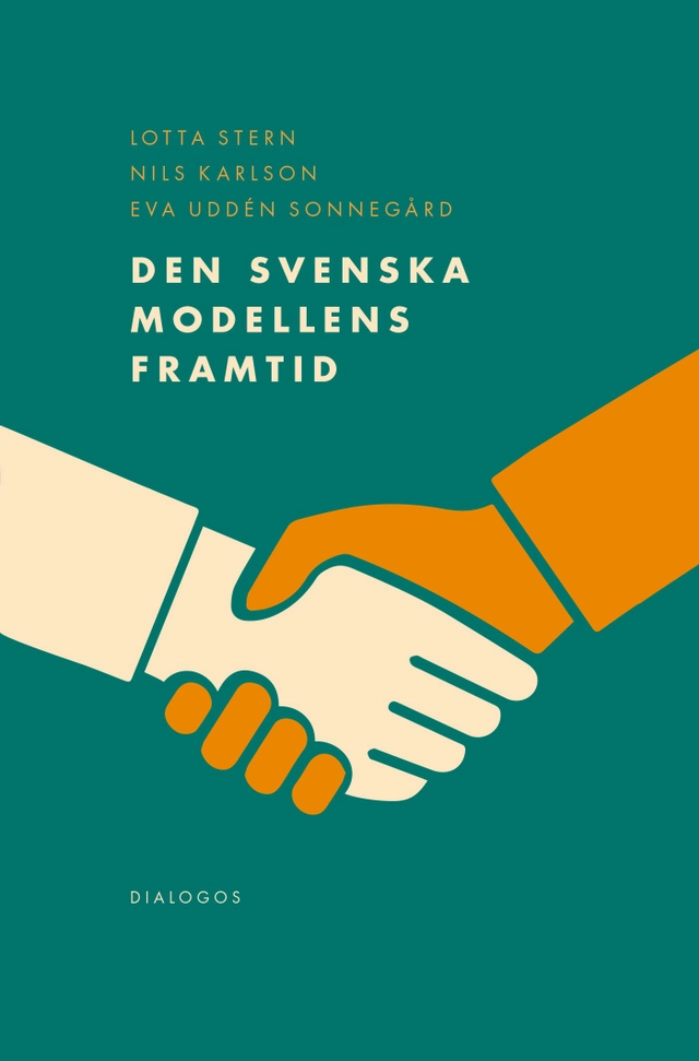 Den svenska modellens framtid; Lotta Stern, Nils Karlsson, Eva Uddén Sonnegård; 2021