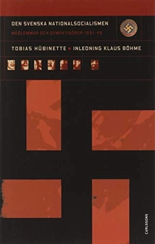 Den svenska nationalsocialismen-medlemmar och sympatisörer 1931-1945; Tobias Hübinette; 2002