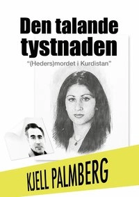Den talande tystnaden : (heders)mordet i Kurdistan; Kjell Palmberg; 2014