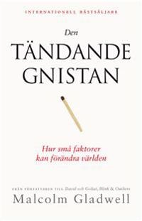 Den tändande gnistan : hur små faktorer kan förändra världen; Malcolm Gladwell; 2019