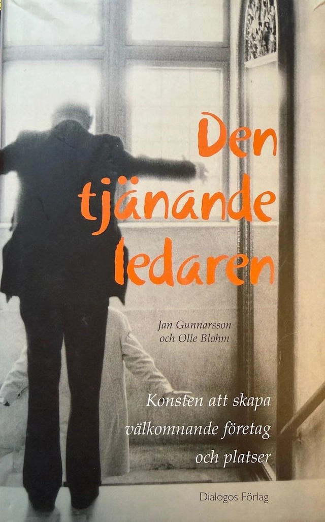 Den tjänande ledaren : konsten att skapa välkomnande företag och platser; Jan Gunnarsson; 2004