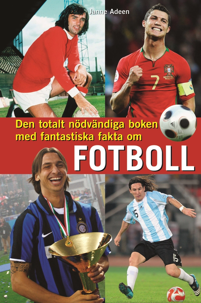 Den totalt nödvändiga boken med fantastiska fakta om fotboll; Janne Adeen; 2009