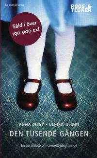 Den tusende gången : en berättelse om sexuellt utnyttjande; Ulrika Olson, Anna Lytsy; 2008