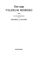 Den unge Vilhelm Moberg : en levnadsteckning; Magnus von Platen; 1978
