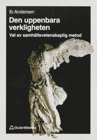 Den uppenbara verkligheten : Om val av samhällsvetenskaplig metod; Ib Andersen; 1998