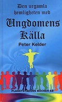 Den urgamla hemligheten med ungdomens källa; Peter Kelder; 1997
