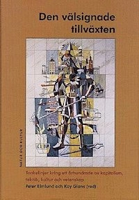 Den välsignade tillväxten : tankelinjer kring ett århundrade av kapitalism, teknik, kultur och vetenskap; Kurt Almqvist; 1999
