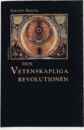 Den vetenskapliga revolutionen; Steven Shapin; 2000