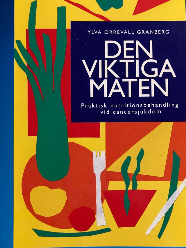 Den viktiga maten : praktisk nutritionsbehandling vid cancersjukdom; Ylva Orrevall; 1995