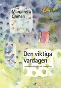 Den viktiga vardagen; Margareta Öhman; 2008