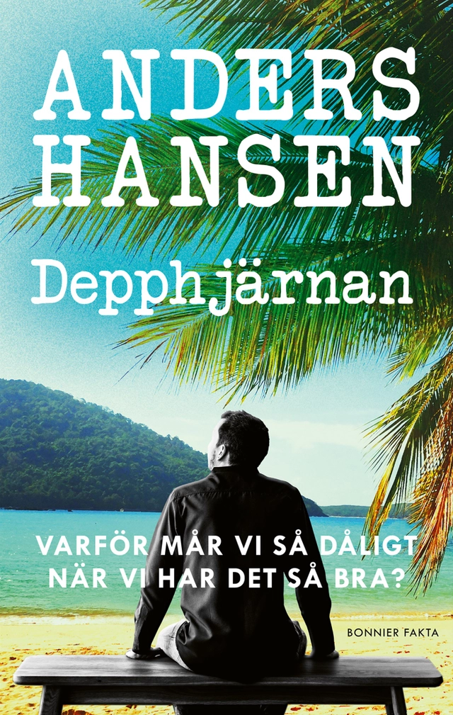 Depphjärnan : varför mår vi så dåligt när vi har det så bra?; Anders Hansen; 2022