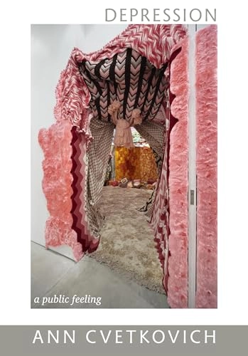 Depression : a public feeling; Ann Cvetkovich; 2012