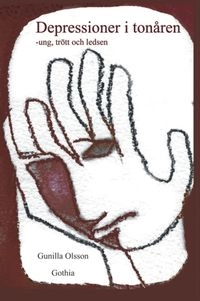 Depressioner i tonåren : ung, trött och ledsen; Gunilla Olsson; 2005