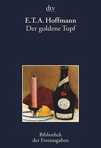 Der goldene Topf : ein Märchen aus der neuen Zeit; E. T. A. Hoffmann; 1997