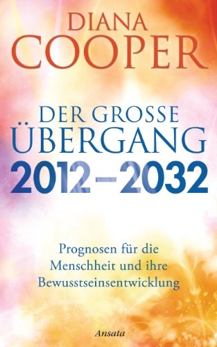 Der große Übergang 2012 - 2032; Diana Cooper; 2011