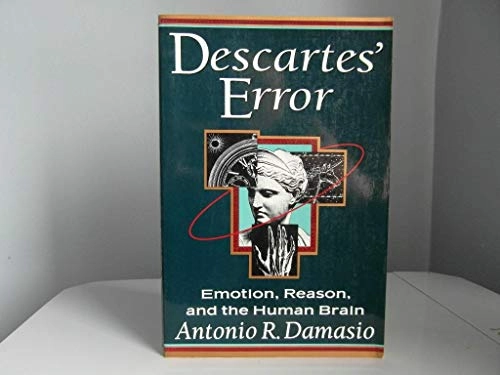 Descartes' error : emotion, reason, and the human brain; Antonio R. Damasio; 1994