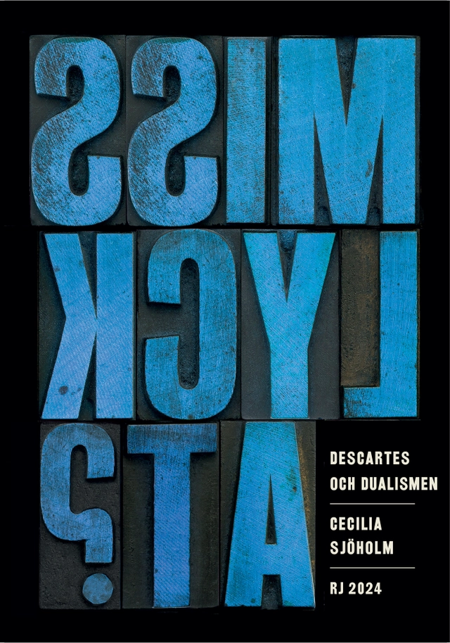 Descartes och dualismen (RJ 2024: Misslyckat?); Cecilia Sjöholm; 2024