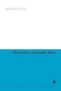 Descartes on Innate Ideas; Deborah A Boyle; 2011