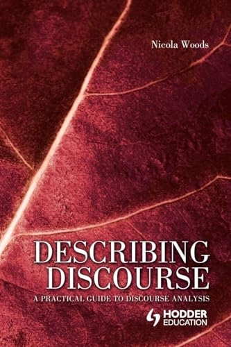 Describing discourse : a practical guide to discourse analysis; Nicola. Woods; 2006