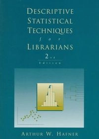 Descriptive statistical techniques for librarians; Arthur W. Hafner; 1998