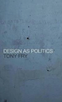 Design as politics; Tony Fry; 2011