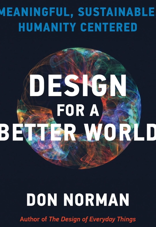 Design for a better world : meaningful, sustainable, humanity centered; Donald A. Norman; 2023