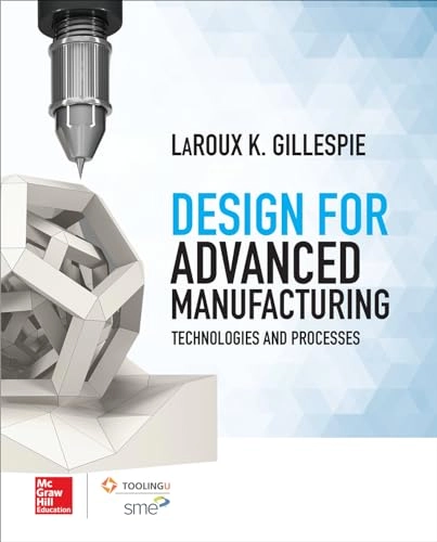 Design for advanced manufacturing : technologies and processes; LaRoux K. Gillespie; 2017
