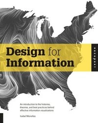 Design for information : an introduction to the histories, theories, and best practices behind effective information visualizations; Isabel Meirelles; 2013