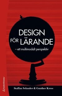 Design för lärande : ett multimodalt perspektiv; Staffan Selander, Gunther Kress; 2017