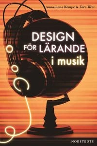 Design för lärande i musik; Anna-Lena Kempe, Tore West; 2013