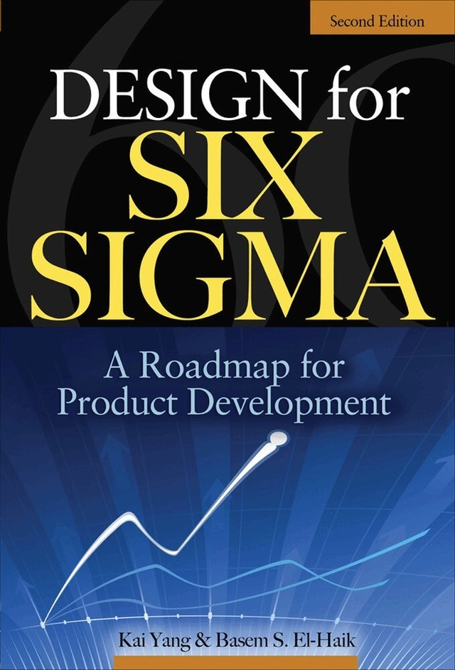 Design for six sigma : a roadmap for product development; Kai Yang; 2009