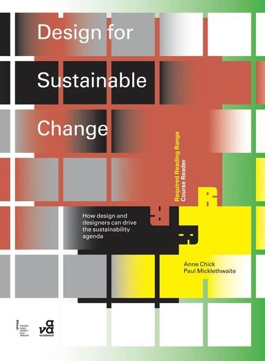 Design for sustainable change : how design and designers can drive the sustainability agenda; Anne Chick; 2011