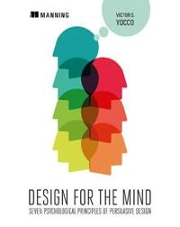 Design for the mind : seven psychological principles of persuasive design; Victor S. Yocco; 2016
