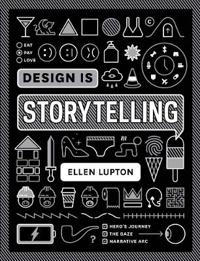 Design is storytelling; Ellen Lupton; 2017