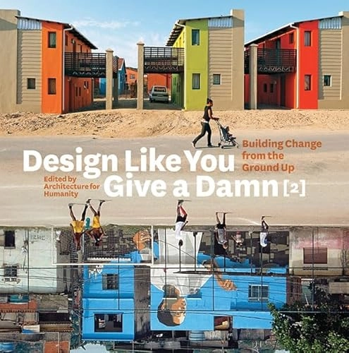 Design like you give a damn [2] : building change from the ground up; Architecture for Humanity (Organization); 2012