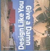 Design like you give a damn : architectural responses to humanitarian crises; Architecture for Humanity; 2006