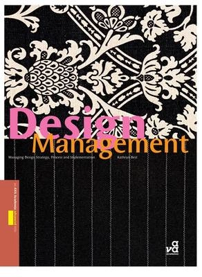 Design management : managing design strategy, process and implementation; Kathryn Best; 2006