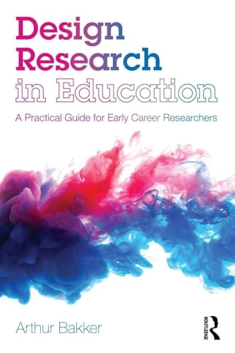 Design research in education : a practical guide for early career researchers; Arthur Bakker; 2018