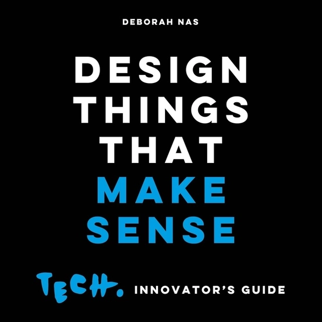 Design Things That Make Sense; Deborah Nas; 2021