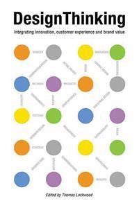 Design thinking : integrating innovation, customer experience and brand value; Thomas Lockwood; 2010