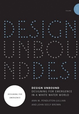 Design unbound : designing for emergence in a white water world. · Designing for emergence, Volume 1; Ann M. Pendleton-Jullian, John Seely Brown; 2018