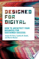 Designed for digital : how to architect your business for sustained success; Jeanne W. Ross; 2019