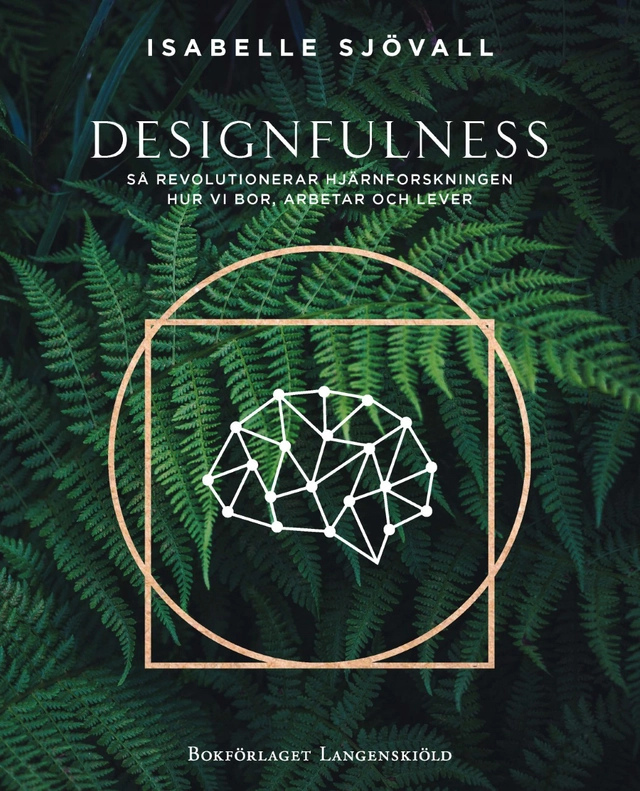 Designfulness - så revolutionerar hjärnforskningen hur vi bor, arbetar och lever; Isabelle Sjövall; 2020