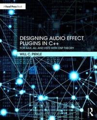 Designing audio effect plug-ins in C++ : for AAX, AU, and VST3 with DSP theory; William C. Pirkle; 2019