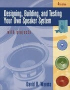 Designing, building, and testing your own speaker system with projects; David B. Weems; 1997