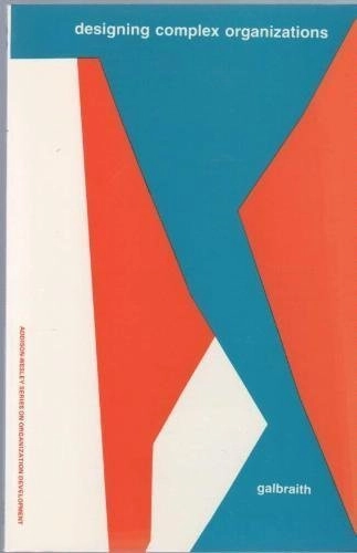Designing complex organizations; Jay R. Galbraith; 1973
