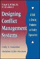 Designing Conflict Management Systems: A Guide to Creating Productive and H; Cathy A. Costantino; 1995
