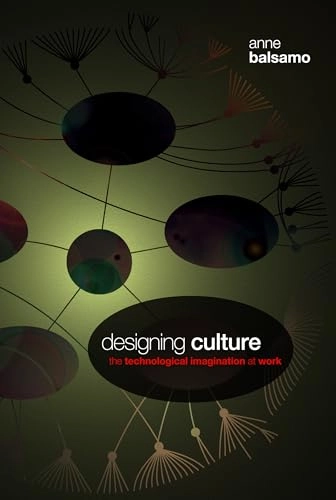 Designing culture : the technological imagination at work; Anne Marie Balsamo; 2011