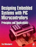 Designing embedded systems with PIC microcontrollers : principles and applications; Tim Wilmshurst; 2007